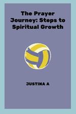 The Prayer Journey: Steps to Spiritual Growth