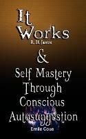 It Works by R. H. Jarrett AND Self Mastery Through Conscious Autosuggestion by Emile Coue - R H Jarrett,Emile Coue - cover