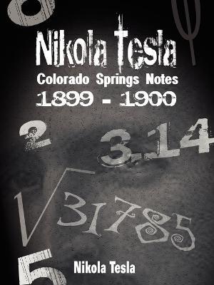 Nikola Tesla: Colorado Springs Notes, 1899-1900 - Nikola Tesla - cover