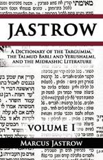 A Dictionary of the Targumim, the Talmud Babli and Yerushalmi, and the Midrashic Literature, Volume I