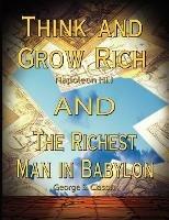 Think and Grow Rich by Napoleon Hill and the Richest Man in Babylon by George S. Clason - Napoleon Hill,George Samuel Clason - cover