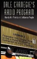 Dale Carnegie's Radio Program: How to Win Friends and Influence People - Lesson 2: Overcome Your Fears, How to Get a Raise & Staying Connected to Your Teenager - Dale Carnegie - cover