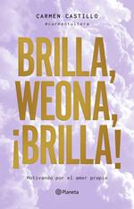 Brilla, weona, ¡brilla!