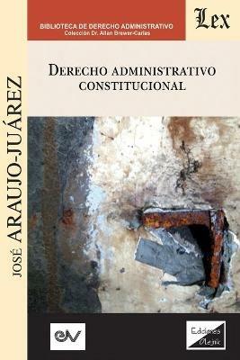 Derecho Administrativo Constitucional - Jose Araujo Juarez - cover