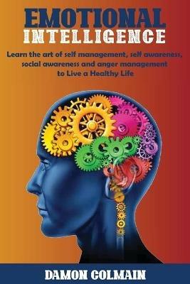 Emotional Intelligence: Learn the art of self-management, self-awareness, social awareness and anger management to Live a Healthy Life - Damon Colmain - cover
