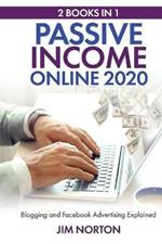 Passive income online 2020: 2 Books in 1 Blogging and Facebook Advertising Explained