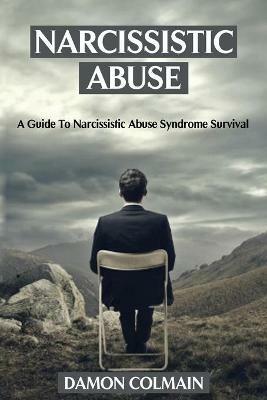 Narcissistic Abuse: A Guide to Narcissistic Abuse Syndrome Survival - Damon Colmain - cover