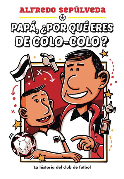 Papá ¿Por qué eres de colo-colo? - Alfredo Sepúlveda - ebook