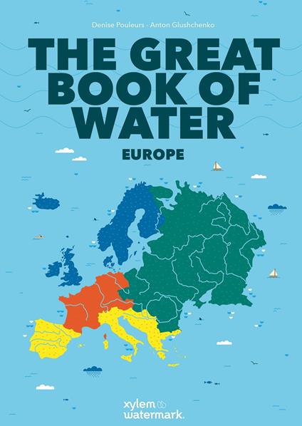 The great book of water Europe - Anton Glushchenko,Denise Pouleurs,Xylem Watermark,Carla Morales - ebook
