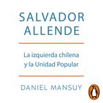 Salvador Allende. La izquierda chilena y la Unidad Popular