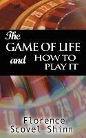 The Game of Life and How to Play It - Florence Scovel Shinn - cover