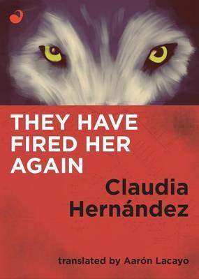 They Have Fired Her Again - Claudia Hernandez - cover