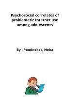 Psychosocial correlates of problematic Internet use among adolescents - Pendnekar Neha - cover