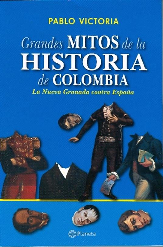 Grandes mitos de la historia de Colombia