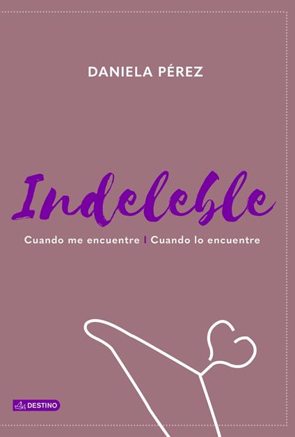 INDELEBLE. Cuando me encuentre l Cuando lo encuentre - Daniela Pérez - ebook