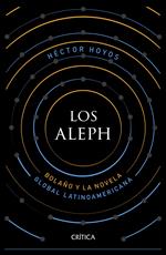 Los Aleph: Bolaño y la novela global latinoamericana