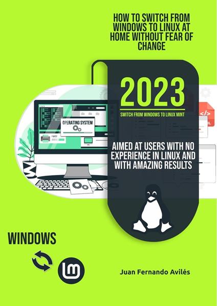 How to Switch from Windows to Linux at Home without Fear of Change, Aimed at Users with No Experience in Linux and with Amazing Results