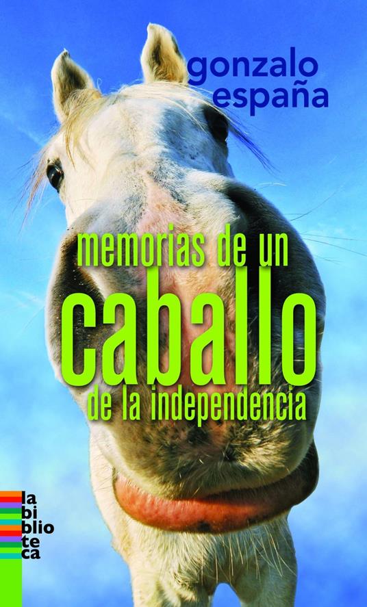 Memorias de un caballo de la indepencia - Gonzalo España - ebook