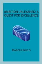 Ambition Unleashed: A Quest for Excellence