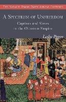 A Spectrum of Unfreedom: Captives and Slaves in the Ottoman Empire