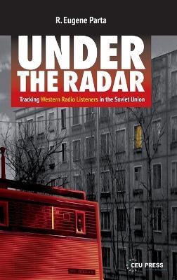 Under the Radar: Tracking Western Radio Listeners in the Soviet Union - R. Eugene Parta - cover