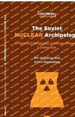 The Soviet Nuclear Archipelago: A Historical Geography of Atomic-Powered Communism