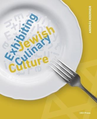 Exhibiting Jewish Culinary Culture - András Koerner - cover