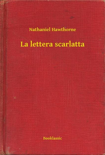 La lettera scarlatta - Nathaniel Hawthorne - ebook