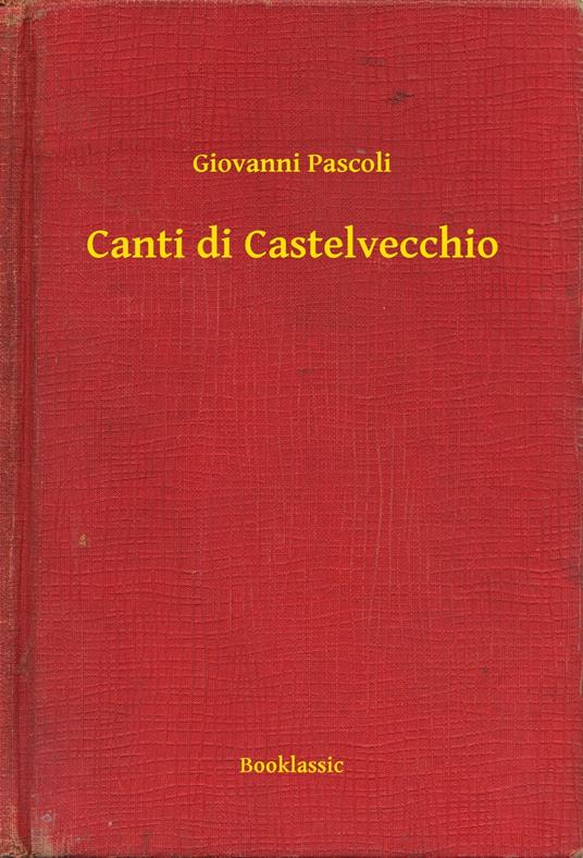 Canti di Castelvecchio - Giovanni Pascoli - ebook