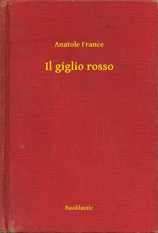 Il giglio rosso - Anatole France - ebook