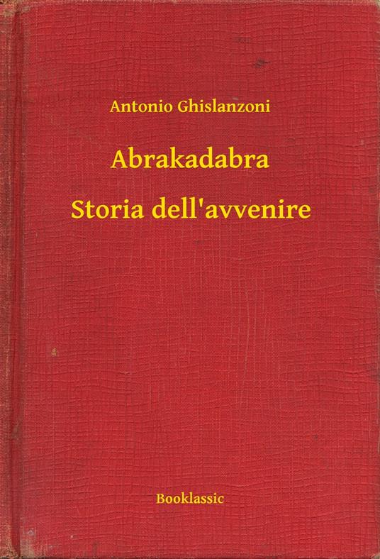 Abrakadabra - Storia dell'avvenire - Antonio Ghislanzoni - ebook