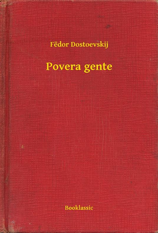 Povera gente - Fedor Michajlov Dostoevskij - ebook