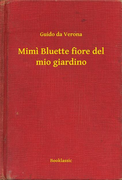 Mimi Bluette fiore del mio giardino - Guido Da Verona - ebook