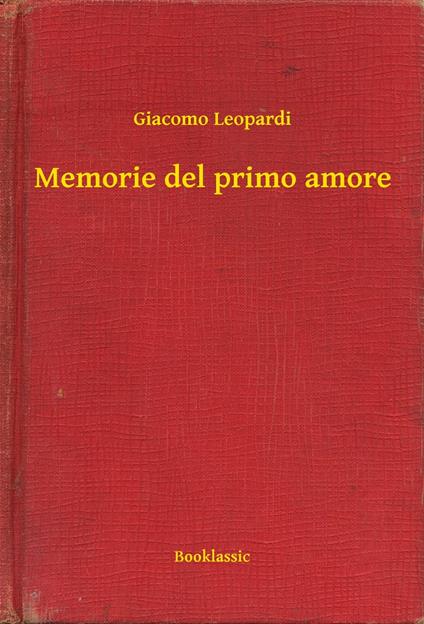 Memorie del primo amore - Giacomo Leopardi - ebook