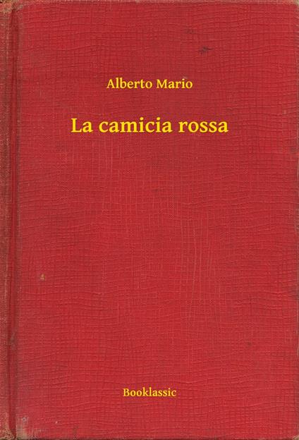 La camicia rossa - Alberto Mario - ebook