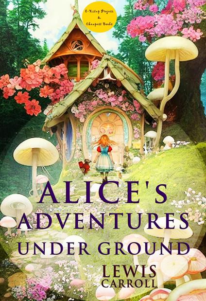 Alice's Adventures Under Ground - Lewis Carroll - ebook