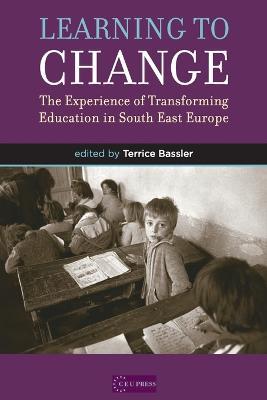 Learning to Change: The Experience of Transforming Education in South East Europe - cover