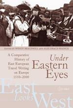 Under Eastern Eyes: A Comparative History of East European Travel Writing on Europe