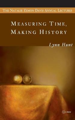 Measuring Time, Making History - Lynn Hunt - cover