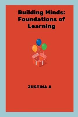 Building Minds: Foundations of Learning - Justina A - cover