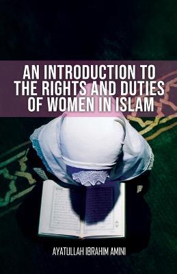 An Introduction to the Rights and Duties of Women in Islam - Ibrahim Amini - cover