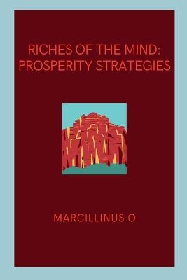 Riches of the Mind: Prosperity Strategies - Marcillinus O - cover