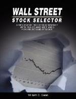 Wall Street Stock Selector: A Review of the Stock Market with Rules and Methods for Selecting Stocks