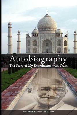 Autobiography: The Story of My Experiments with Truth - Mohandas Karamchand Gandhi,Mahatma Gandhi - cover