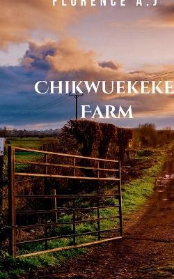 Chikwuekeke's Farm - A J Florence - cover