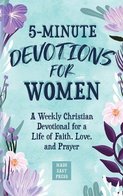5-Minute Devotions for Women: A Weekly Christian Devotional for a Life of Faith, Love, and Prayer - Made Easy Press - cover