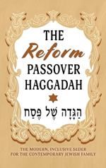 The Reform Passover Haggadah: The Modern, Inclusive Seder for the Contemporary Jewish Family