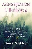 Assassination of E. Hemingway - Chuck Waldron - cover