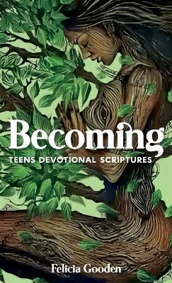 Becoming, Teens Devotional Scriptures - Felicia Gooden - cover