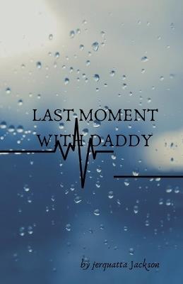 Last moment with daddy - Jerquatta Jackson - cover